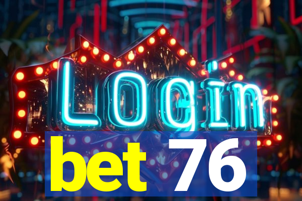 bet 76